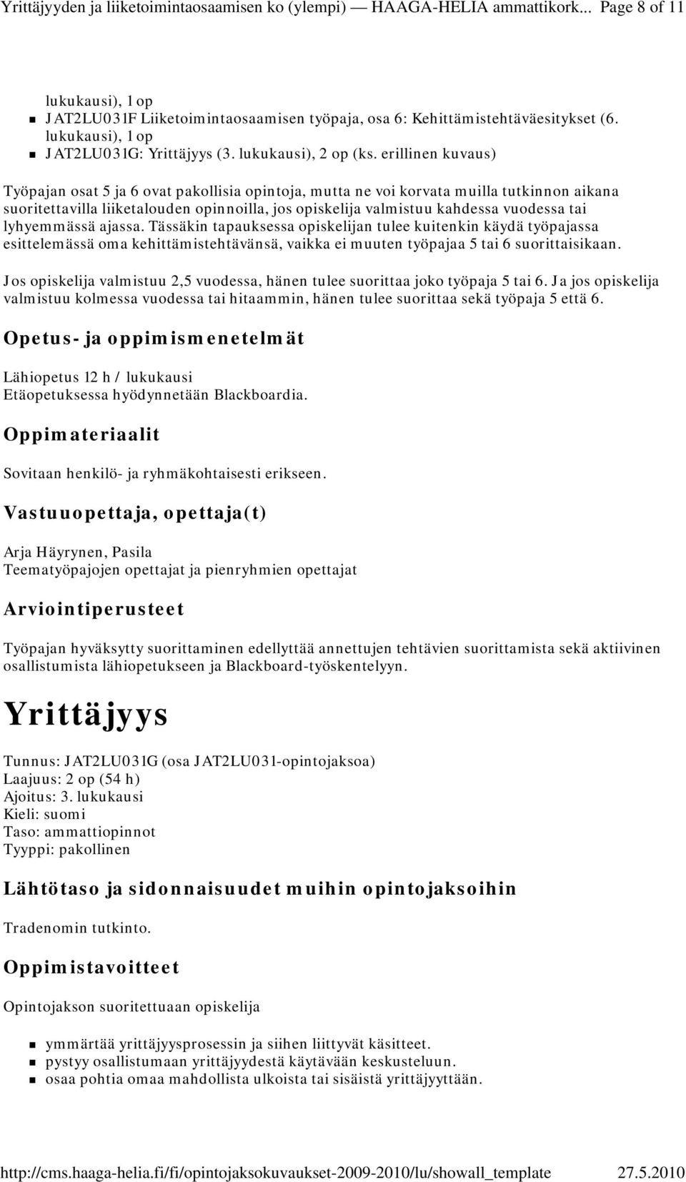 lyhyemmässä ajassa. Tässäkin tapauksessa opiskelijan tulee kuitenkin käydä työpajassa esittelemässä oma kehittämistehtävänsä, vaikka ei muuten työpajaa 5 tai 6 suorittaisikaan.