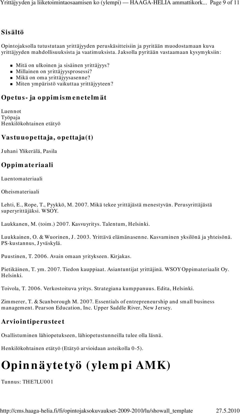 Luennot Työpaja Henkilökohtainen etätyö Juhani Ylikerälä, Pasila Oppimateriaali Luentomateriaali Oheismateriaali Lehti, E., Rope, T., Pyykkö, M. 2007. Mikä tekee yrittäjästä menestyvän.