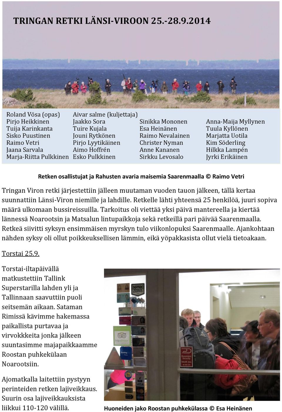 Rytkönen Raimo Nevalainen Marjatta Uotila Raimo Vetri Pirjo Lyytikäinen Christer Nyman Kim Söderling Jaana Sarvala Aimo Hoffrén Anne Kananen Hilkka Lampén Marja-Riitta Pulkkinen Esko Pulkkinen Sirkku