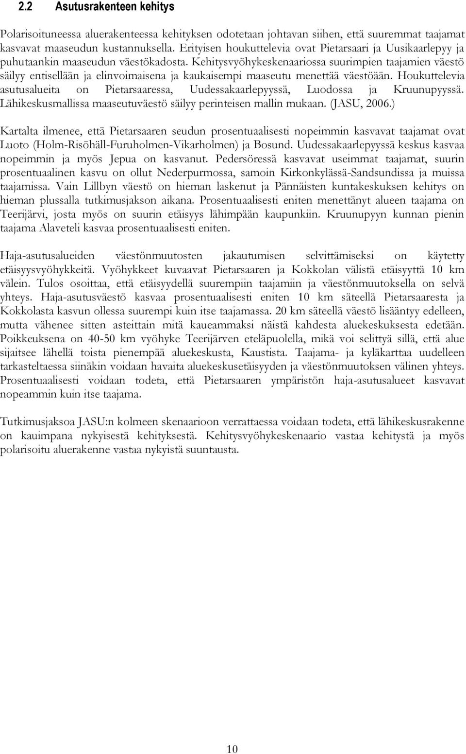 Kehitysvyöhykeskenaariossa suurimpien taajamien väestö säilyy entisellään ja elinvoimaisena ja kaukaisempi maaseutu menettää väestöään.