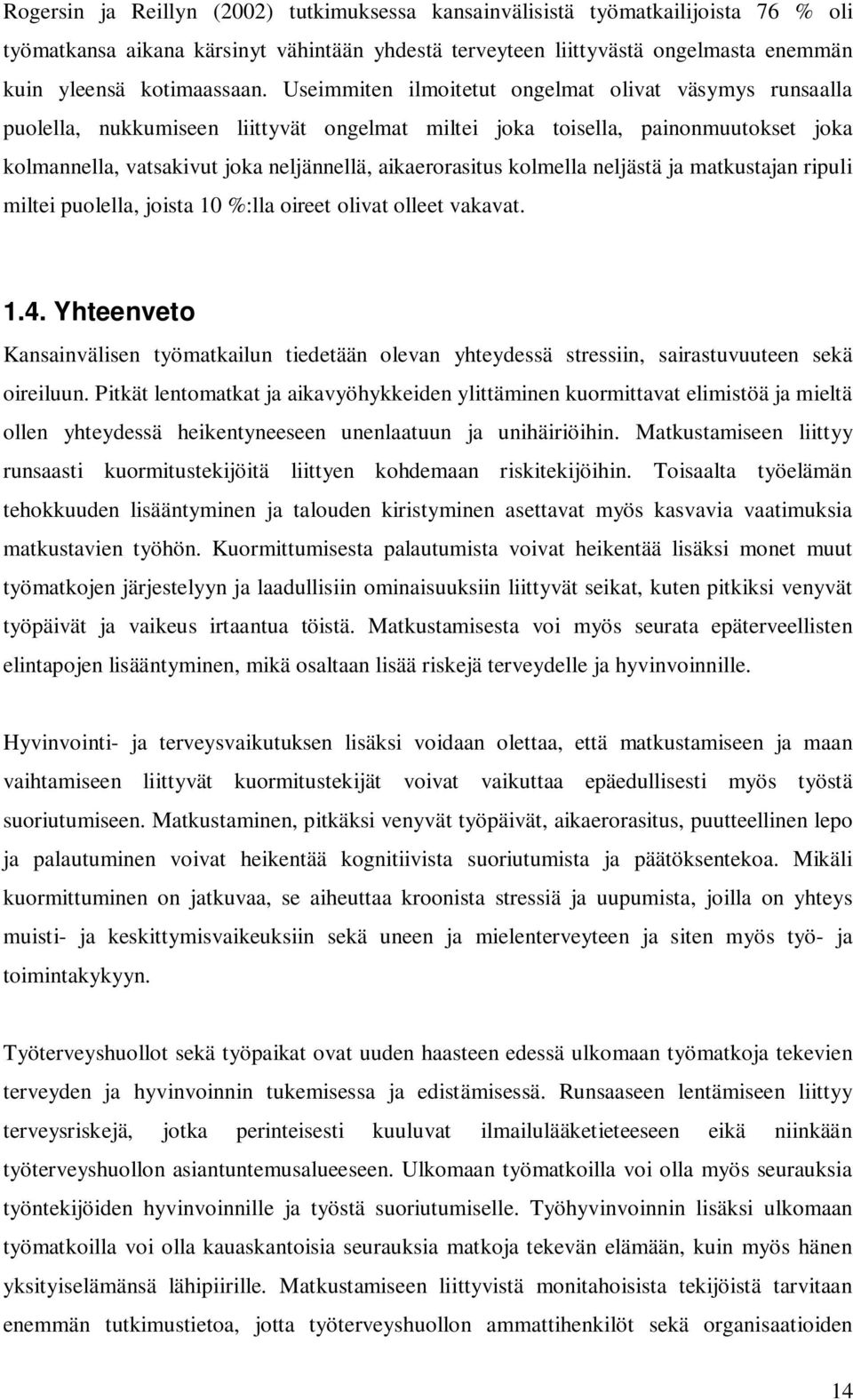 kolmella neljästä ja matkustajan ripuli miltei puolella, joista 10 %:lla oireet olivat olleet vakavat. 1.4.