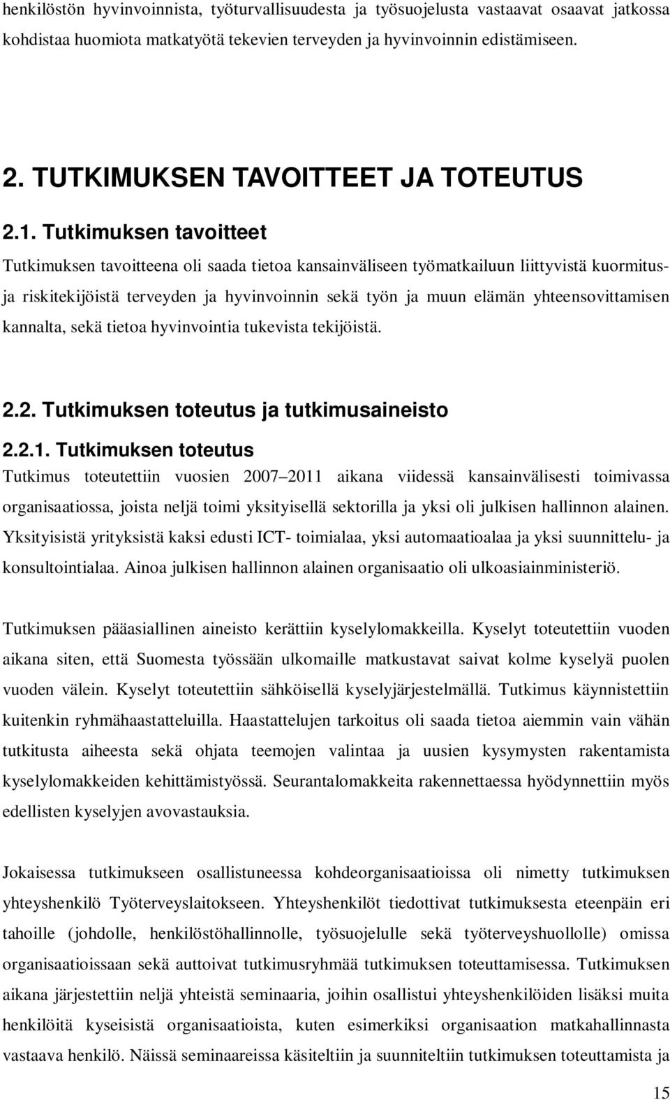 Tutkimuksen tavoitteet Tutkimuksen tavoitteena oli saada tietoa kansainväliseen työmatkailuun liittyvistä kuormitusja riskitekijöistä terveyden ja hyvinvoinnin sekä työn ja muun elämän