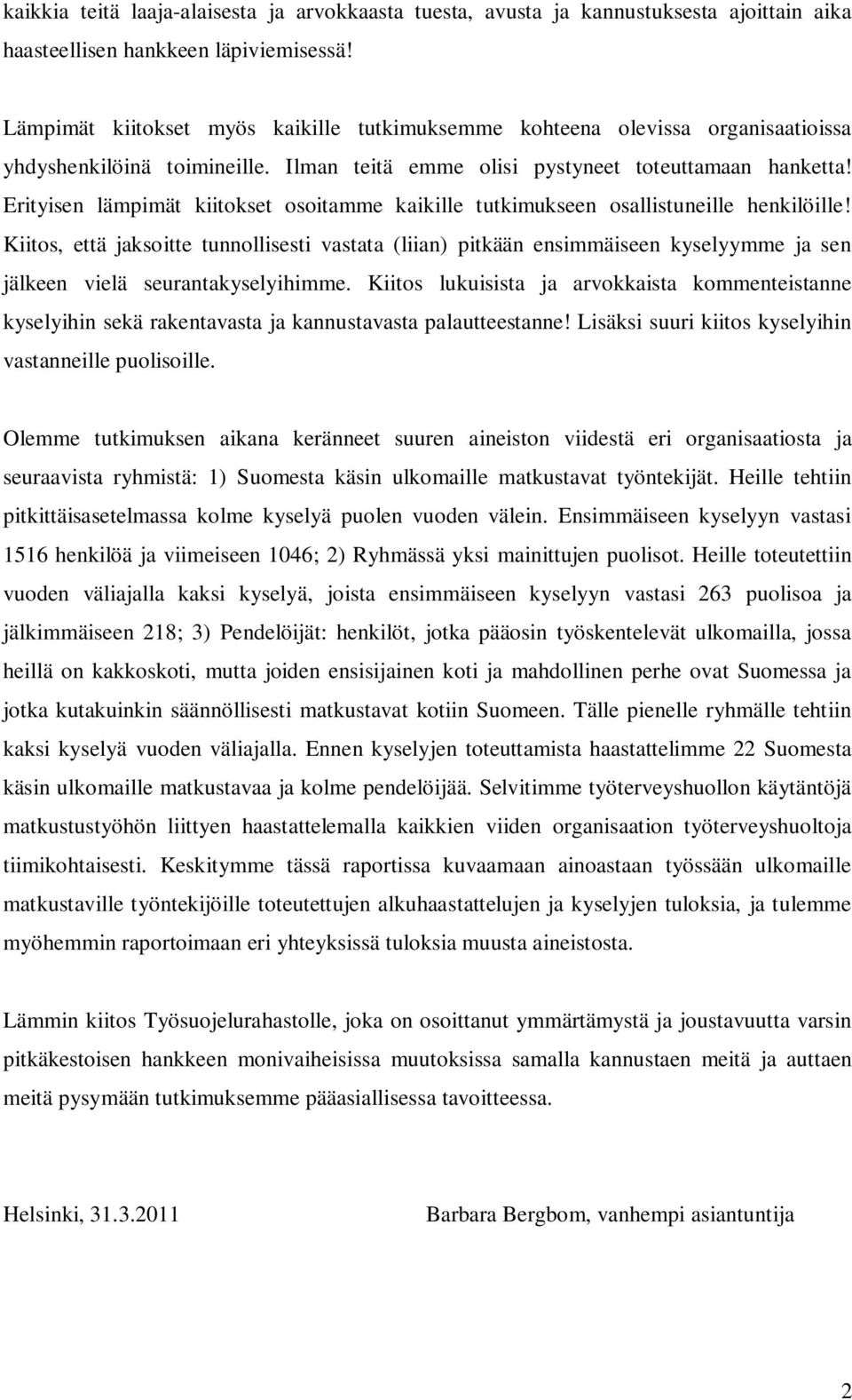 Erityisen lämpimät kiitokset osoitamme kaikille tutkimukseen osallistuneille henkilöille!