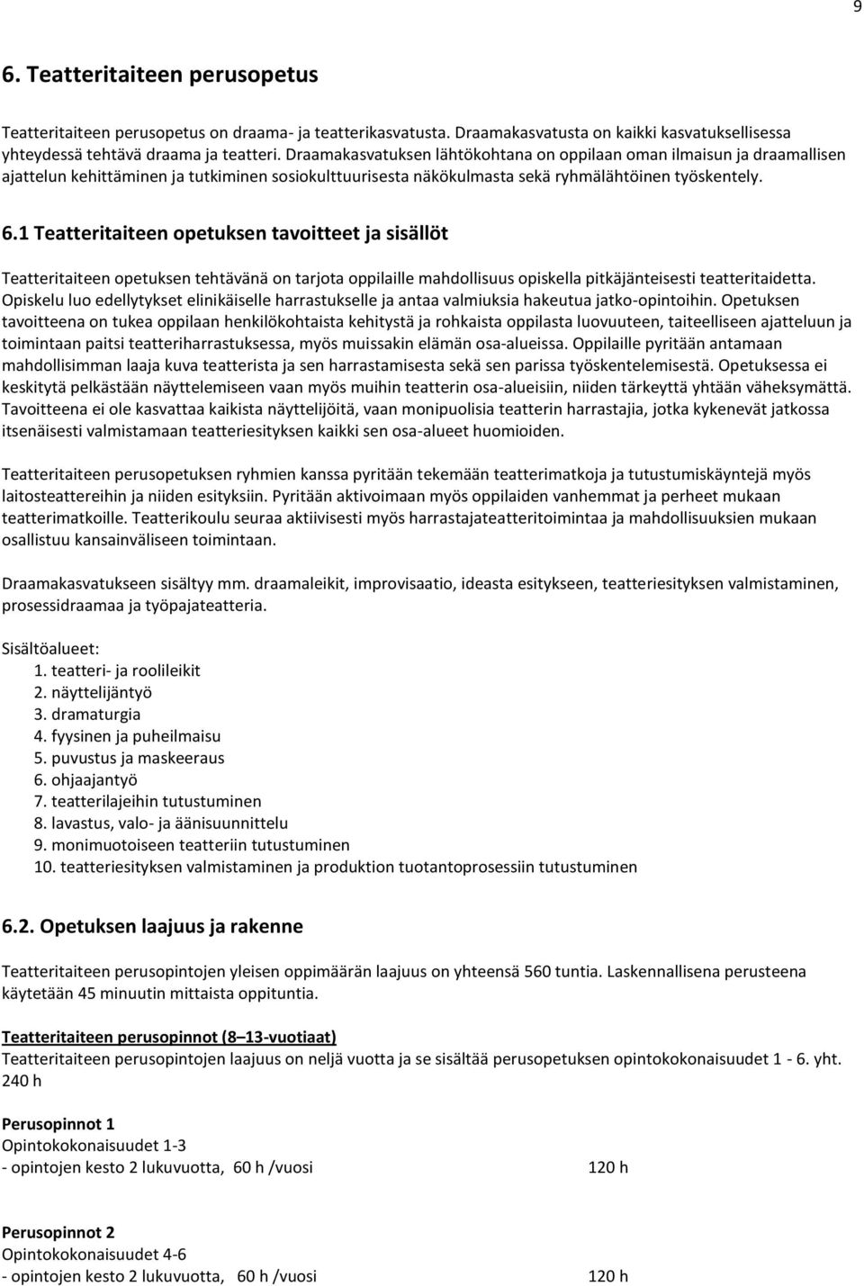 1 Teatteritaiteen opetuksen tavoitteet ja sisällöt Teatteritaiteen opetuksen tehtävänä on tarjota oppilaille mahdollisuus opiskella pitkäjänteisesti teatteritaidetta.