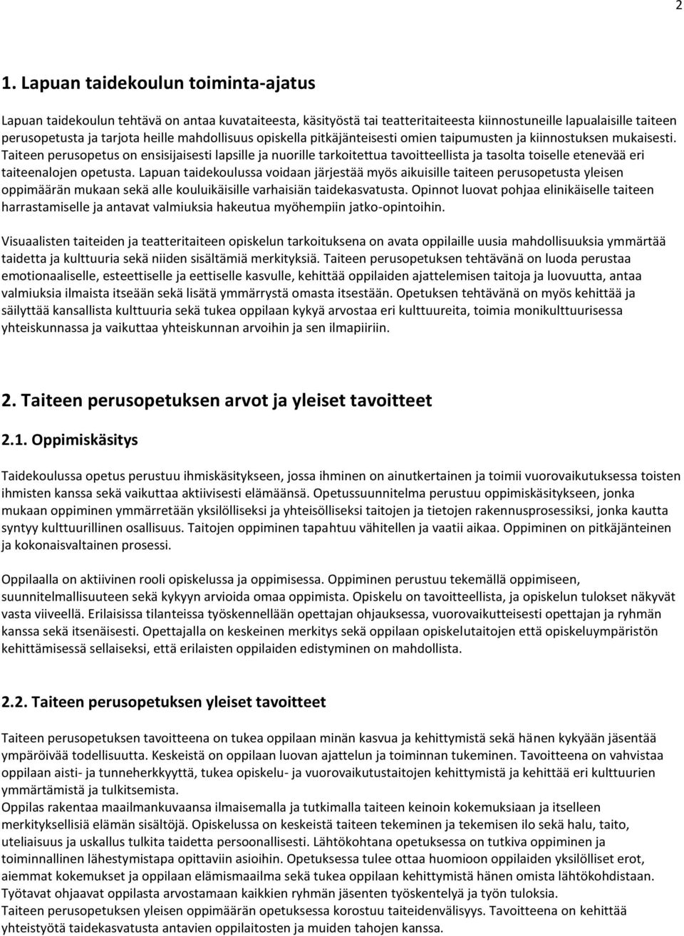 Taiteen perusopetus on ensisijaisesti lapsille ja nuorille tarkoitettua tavoitteellista ja tasolta toiselle etenevää eri taiteenalojen opetusta.