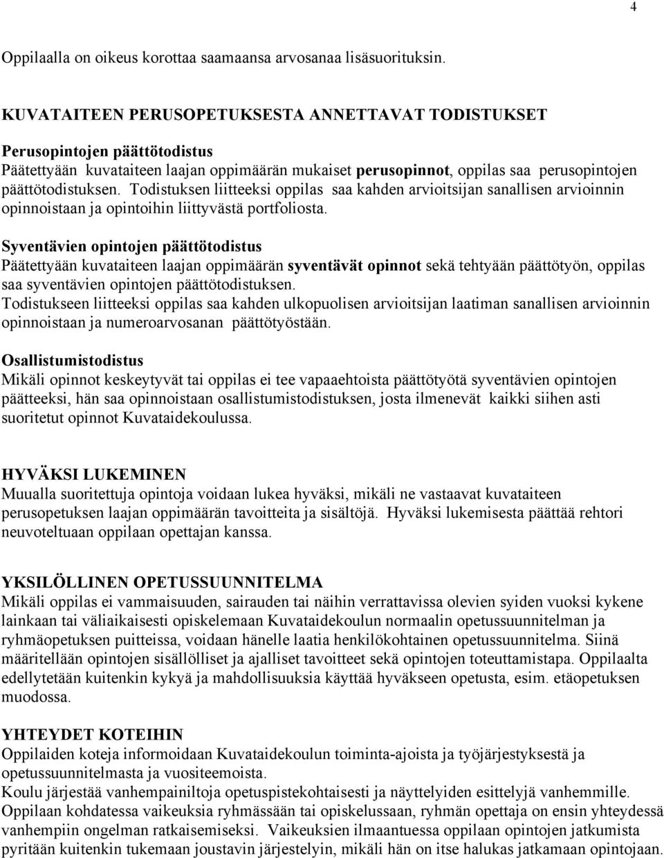 Todistuksen liitteeksi oppilas saa kahden arvioitsijan sanallisen arvioinnin opinnoistaan ja opintoihin liittyvästä portfoliosta.