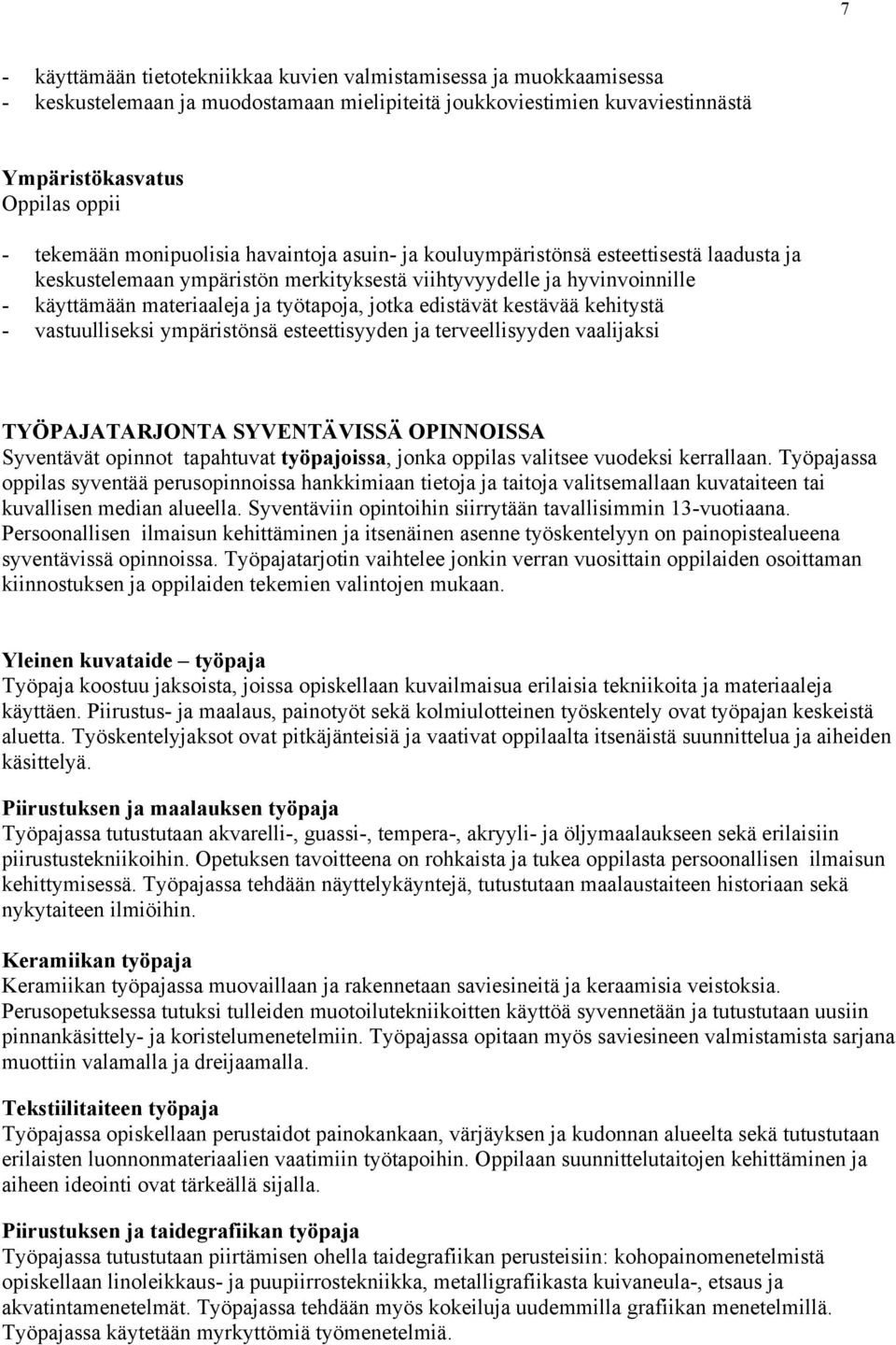 kestävää kehitystä - vastuulliseksi ympäristönsä esteettisyyden ja terveellisyyden vaalijaksi TYÖPAJATARJONTA SYVENTÄVISSÄ OPINNOISSA Syventävät opinnot tapahtuvat työpajoissa, jonka oppilas valitsee