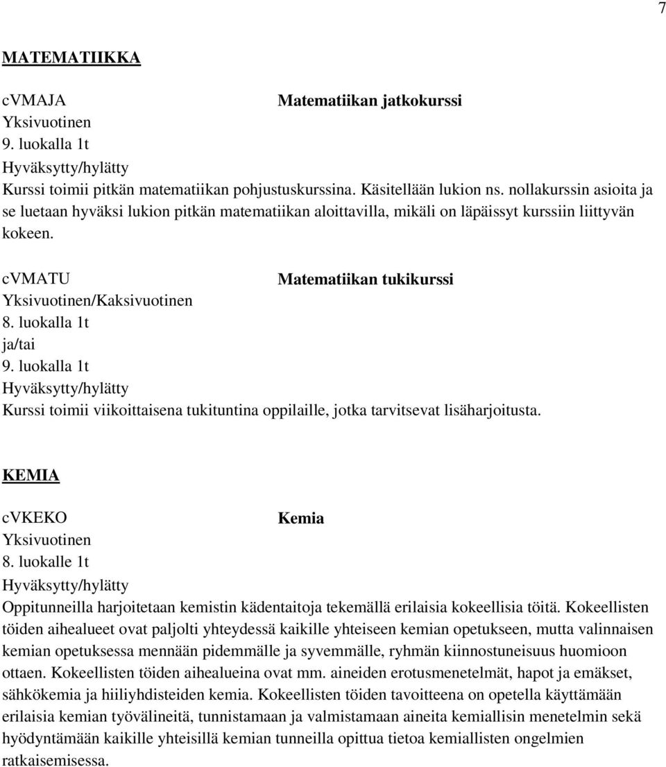 luokalla 1t ja/tai Kurssi toimii viikoittaisena tukituntina oppilaille, jotka tarvitsevat lisäharjoitusta. KEMIA cvkeko Kemia 8.