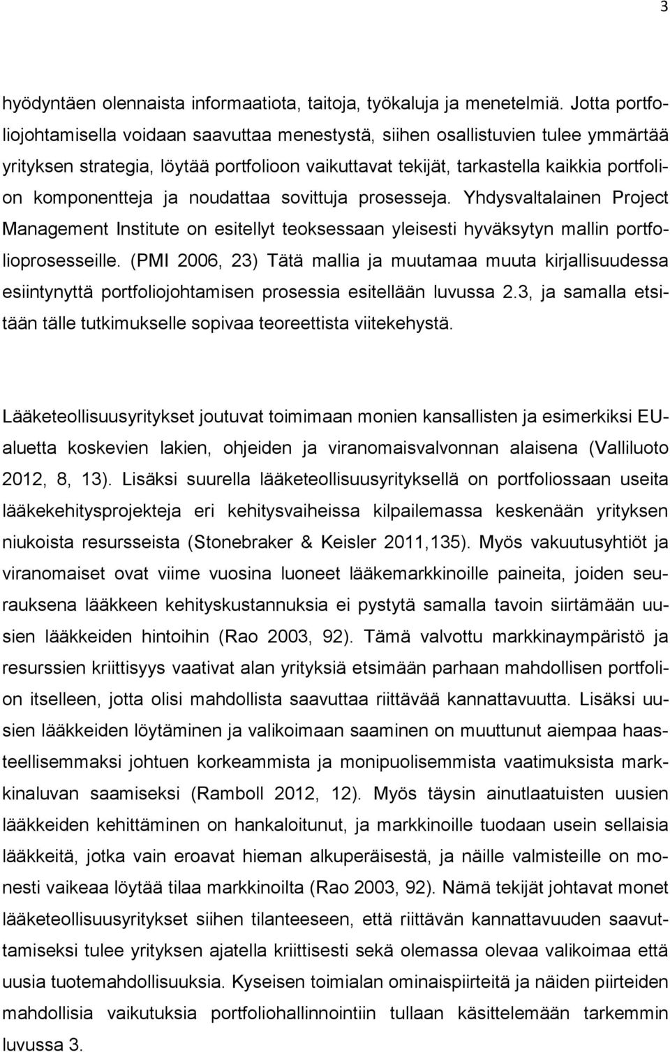 ja noudattaa sovittuja prosesseja. Yhdysvaltalainen Project Management Institute on esitellyt teoksessaan yleisesti hyväksytyn mallin portfolioprosesseille.