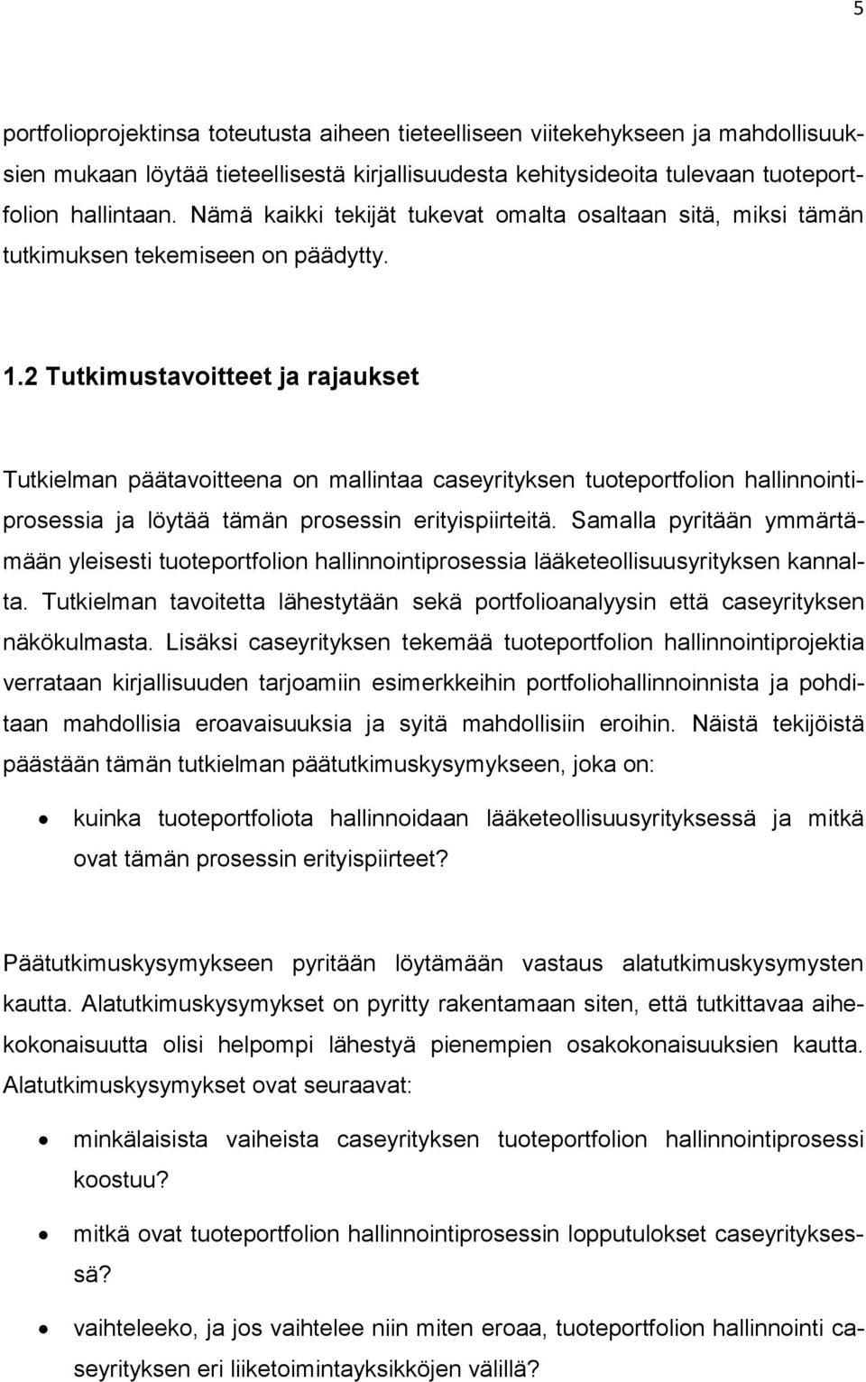 2 Tutkimustavoitteet ja rajaukset Tutkielman päätavoitteena on mallintaa caseyrityksen tuoteportfolion hallinnointiprosessia ja löytää tämän prosessin erityispiirteitä.