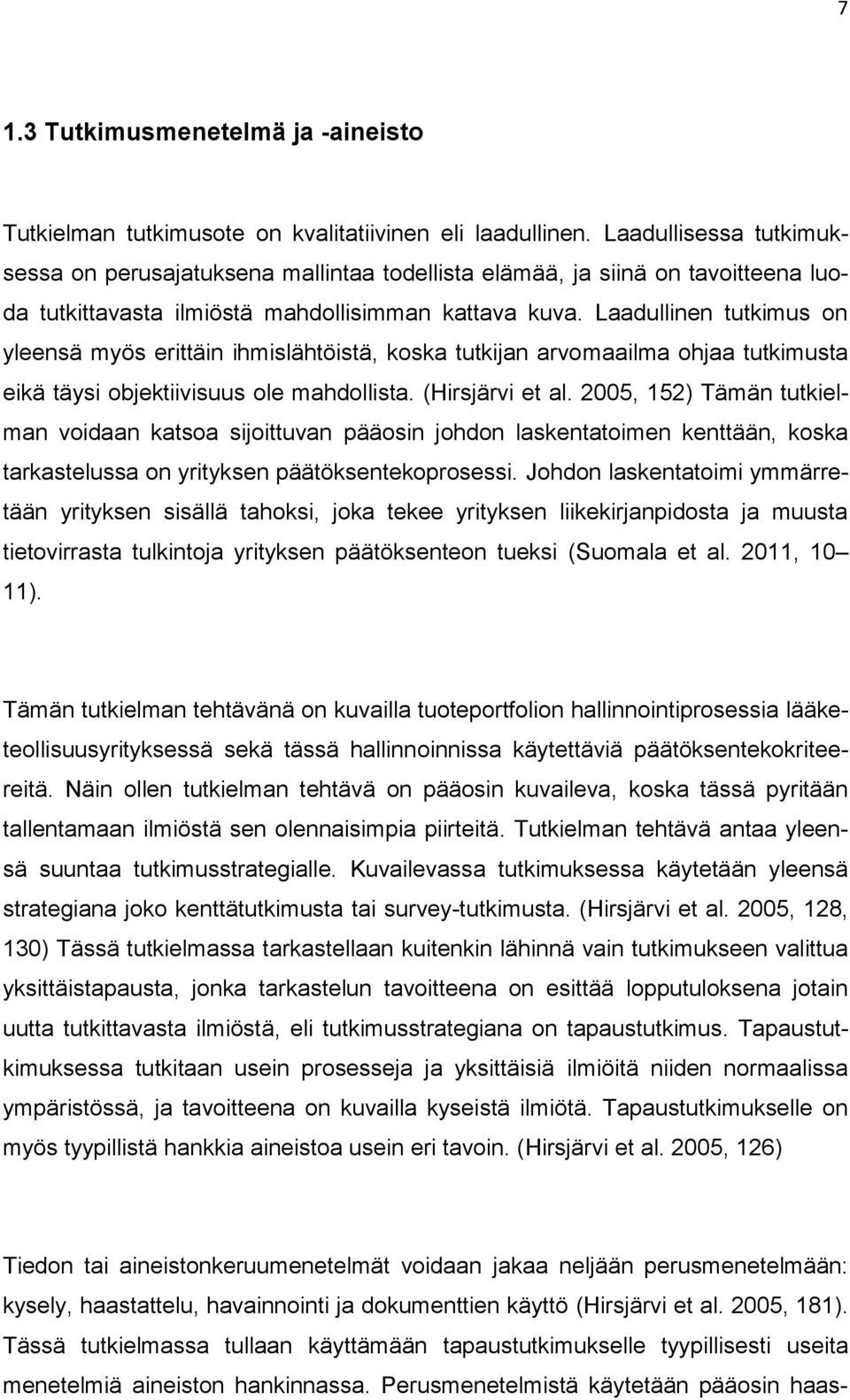 Laadullinen tutkimus on yleensä myös erittäin ihmislähtöistä, koska tutkijan arvomaailma ohjaa tutkimusta eikä täysi objektiivisuus ole mahdollista. (Hirsjärvi et al.