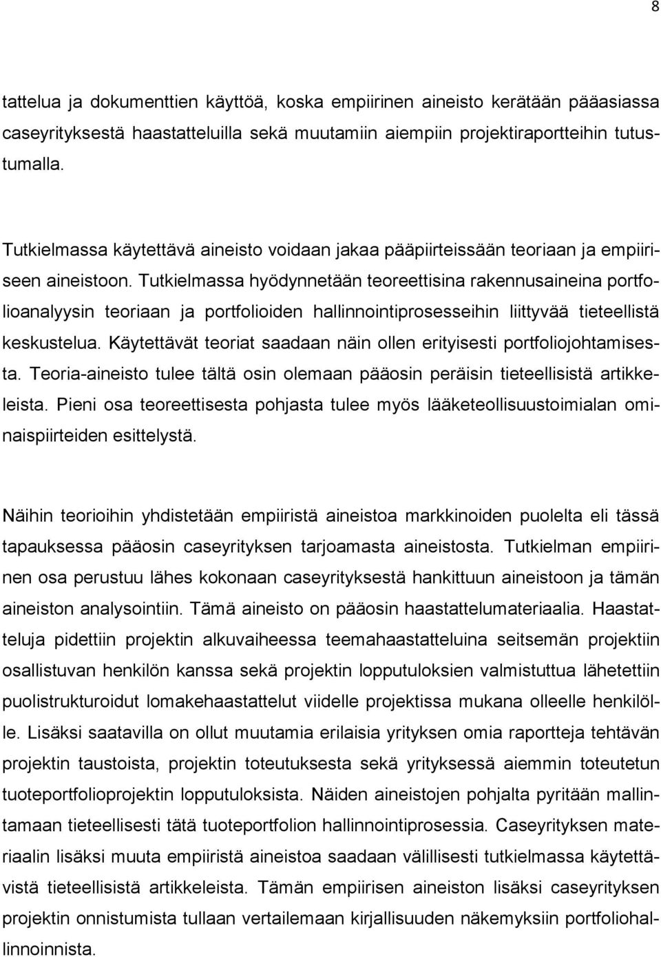 Tutkielmassa hyödynnetään teoreettisina rakennusaineina portfolioanalyysin teoriaan ja portfolioiden hallinnointiprosesseihin liittyvää tieteellistä keskustelua.