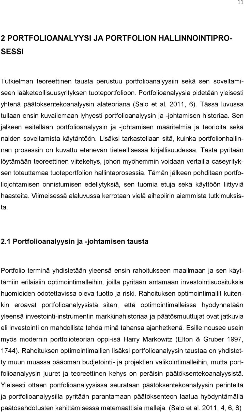 Sen jälkeen esitellään portfolioanalyysin ja -johtamisen määritelmiä ja teorioita sekä näiden soveltamista käytäntöön.