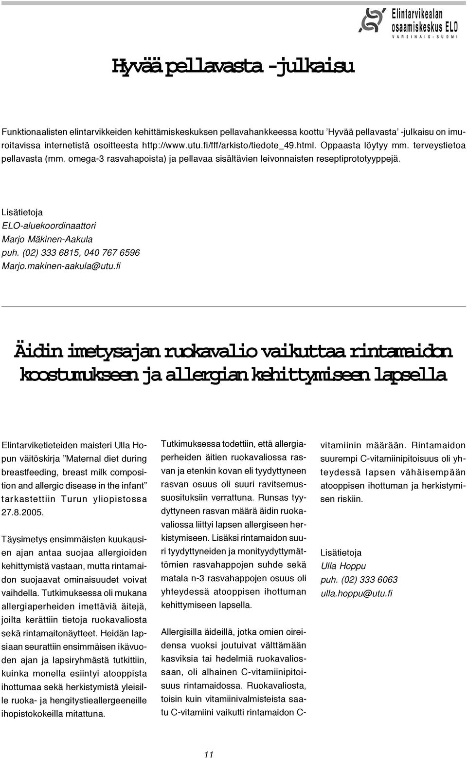 ELO-aluekoordinaattori Marjo Mäkinen-Aakula puh. (02) 333 6815, 040 767 6596 Marjo.makinen-aakula@utu.