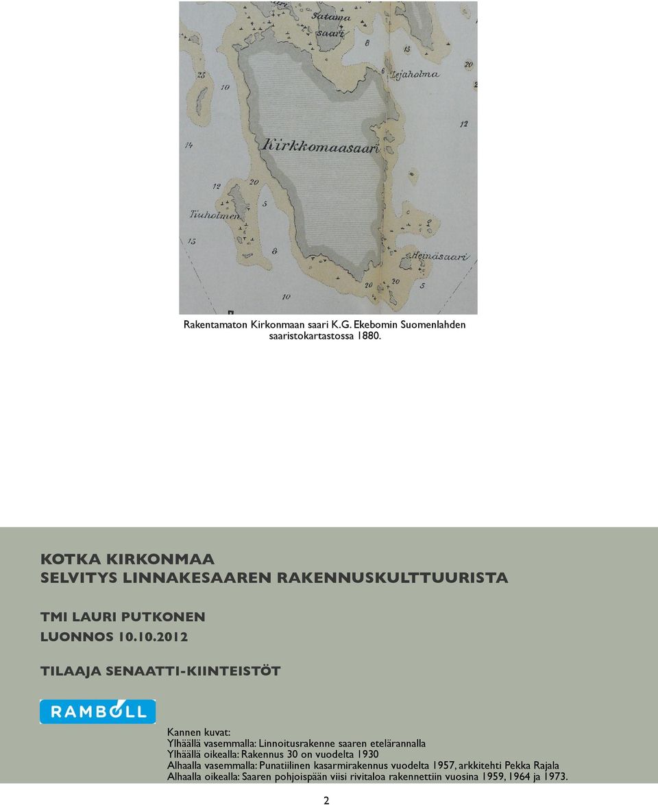 10.2012 TILAAJA SENAATTI-KIINTEISTÖT Kannen kuvat: Ylhäällä vasemmalla: Linnoitusrakenne saaren etelärannalla Ylhäällä oikealla: