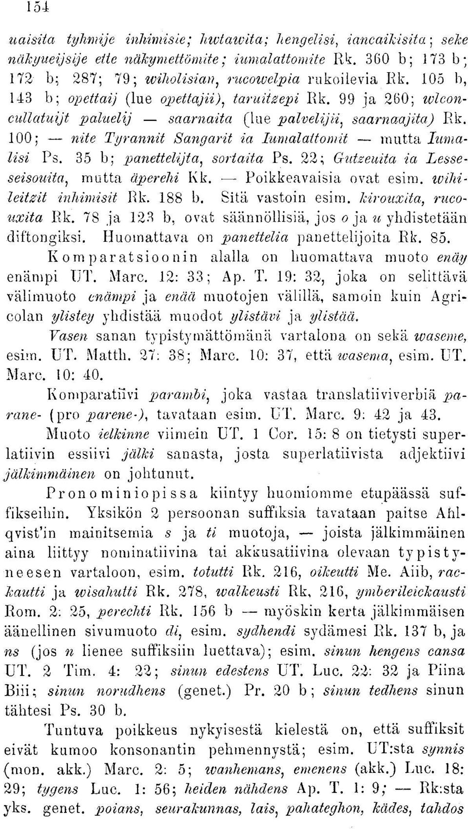 35 b; panettelijta, sortaita Ps. 22; Gidzeuita ia Lesseseisouita, mutta äperehi Kk. Poikkeavaisia ovat esim. tviliileitzit inhimisit Rk. 188 b. Sitä vastoin esim. Mronxita, rucouxita Rk.