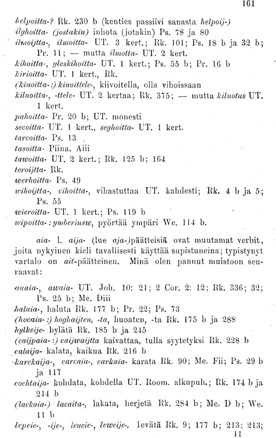 2 kertaa; Rk. 375; mutta kiluotus UT. I kert. pahoitta- Pr. 20 b; UT. monesti secoitta- UT. 1 kert., seghoitta- UT. 1 kert. tarcoitta- Ps. 13 tasoitta- Piina, Aiii toivoitta- UT. 2 kert.; Rk. 125 b; 164 teroijtta- Rk.