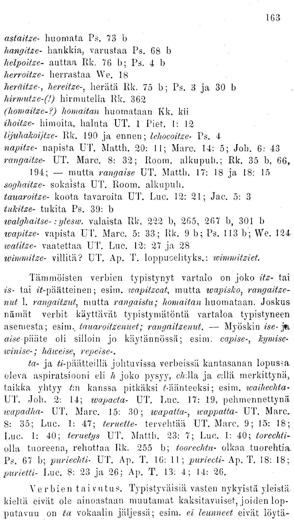 14: 5; Job. 6: 43 rangaitze- UT. Marc. 8: 32; Room. alkupuh.; Rk. 35 b, 66, 194; mutta rangaise UT. Matth. 17: 18 ja 18: 15 soghaitze- sokaista UT. Room. alkupuh. tauaroitze- koota tavaroita UT. Luc.