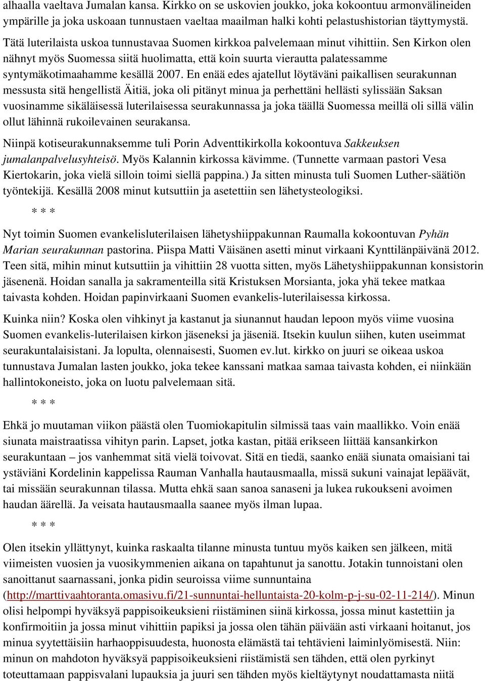 Sen Kirkon olen nähnyt myös Suomessa siitä huolimatta, että koin suurta vierautta palatessamme syntymäkotimaahamme kesällä 2007.