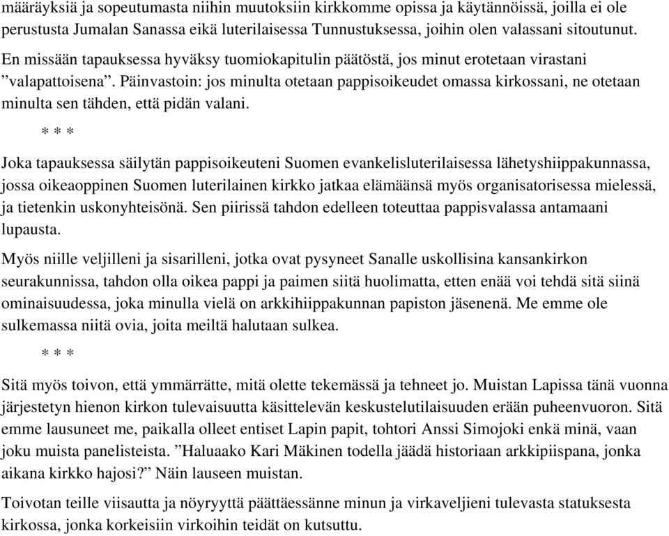 Päinvastoin: jos minulta otetaan pappisoikeudet omassa kirkossani, ne otetaan minulta sen tähden, että pidän valani.