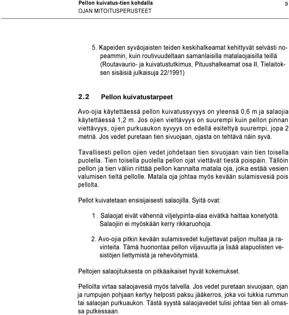 Tielaitoksen sisäisiä julkaisuja 22/1991) 2.2 Pellon kuivatustarpeet Avoojia käytettäessä pellon kuivatussyvyys on yleensä 0,6 m ja salaojia käytettäessä 1,2 m.