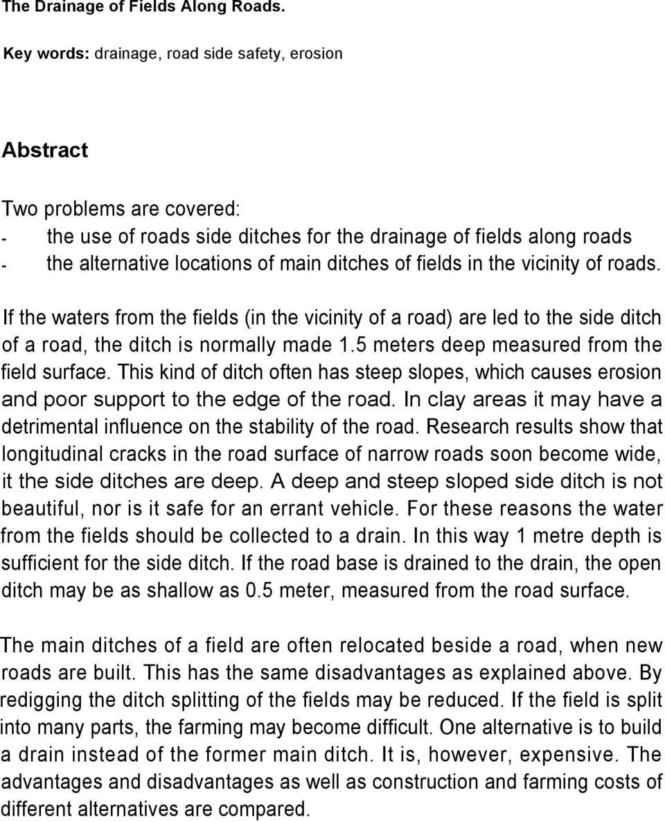 fields in the vicinity of roads. If the waters from the fields (in the vicinity of a road) are led to the side ditch of a road, the ditch is normally made 1.