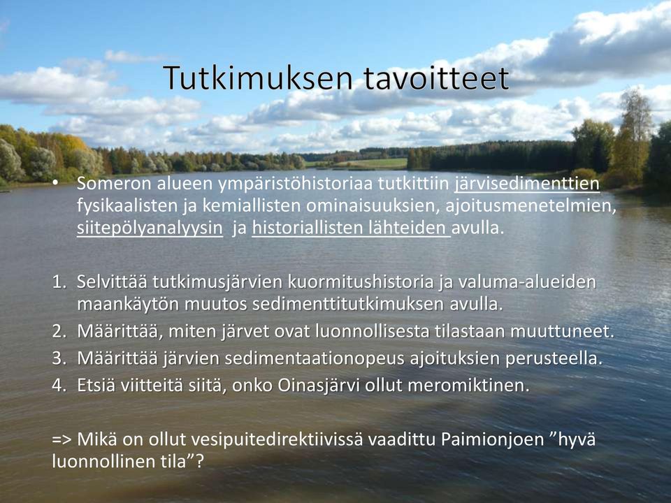 Selvittää tutkimusjärvien kuormitushistoria ja valuma-alueiden maankäytön muutos sedimenttitutkimuksen avulla. 2.