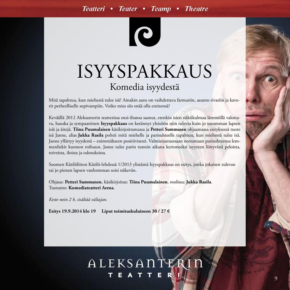 Keväällä 2012 Aleksanterin teatterissa ensi-iltansa saanut, etenkin isien näkökulmaa lämmöllä valottava, hauska ja sympaattinen Isyyspakkaus on kerännyt yleisöön niin tulevia kuin jo useamman lapsen