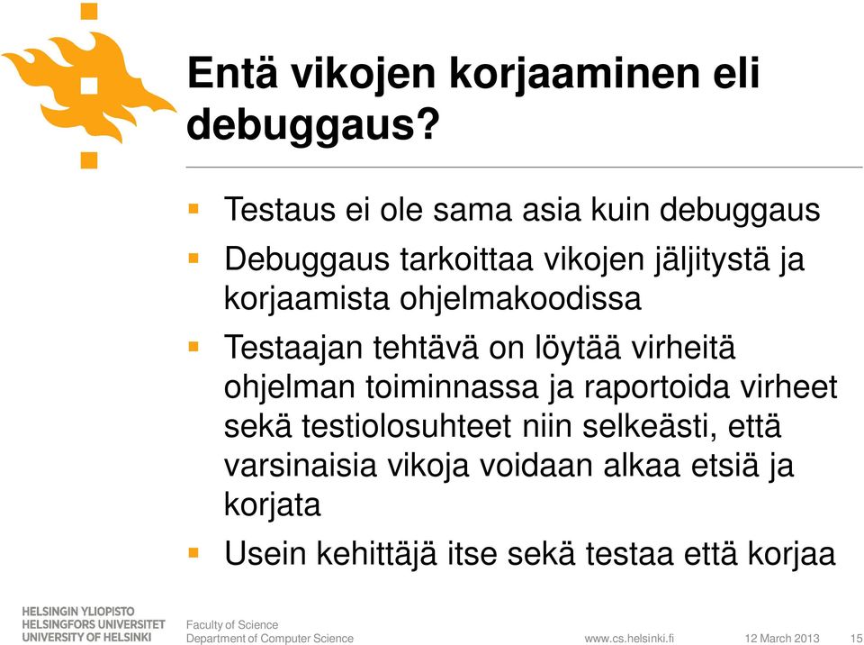 ohjelmakoodissa Testaajan tehtävä on löytää virheitä ohjelman toiminnassa ja raportoida virheet