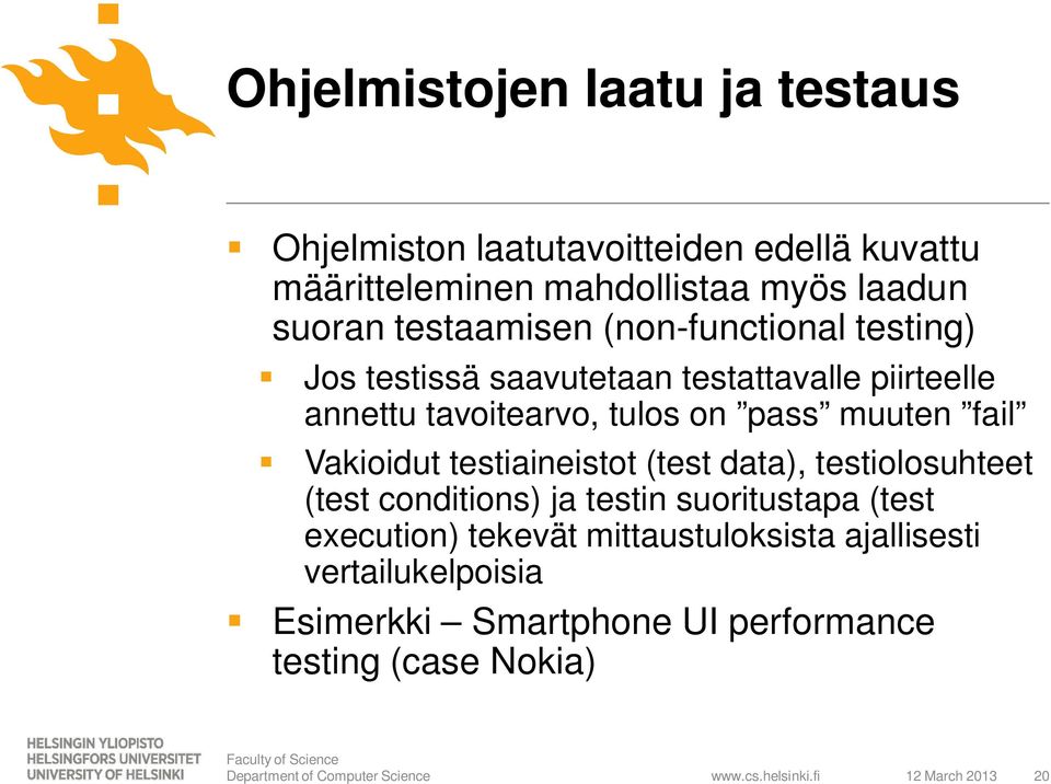 muuten fail Vakioidut testiaineistot (test data), testiolosuhteet (test conditions) ja testin suoritustapa (test execution)