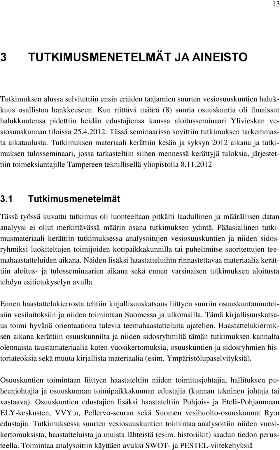 Tässä seminaarissa sovittiin tutkimuksen tarkemmasta aikataulusta.