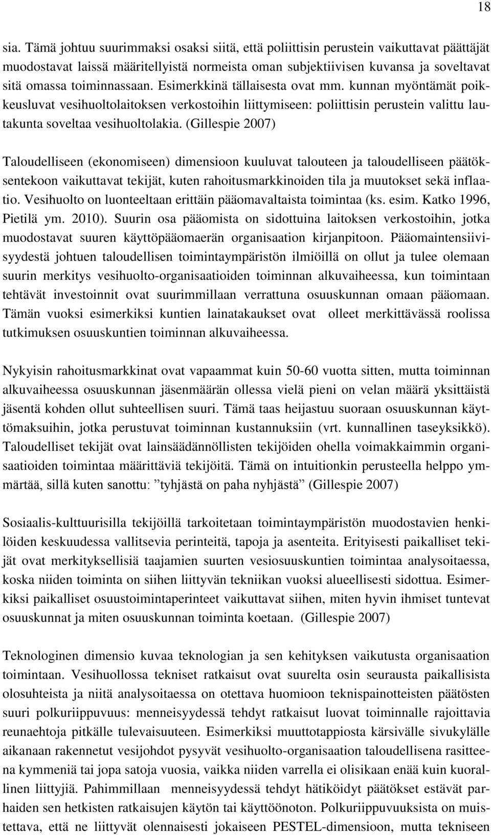 Esimerkkinä tällaisesta ovat mm. kunnan myöntämät poikkeusluvat vesihuoltolaitoksen verkostoihin liittymiseen: poliittisin perustein valittu lautakunta soveltaa vesihuoltolakia.