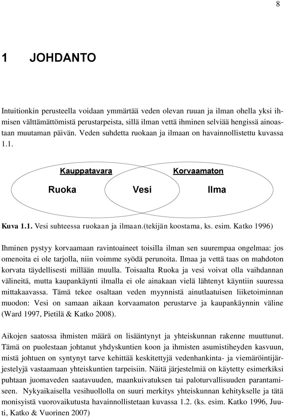 Katko 1996) Ihminen pystyy korvaamaan ravintoaineet toisilla ilman sen suurempaa ongelmaa: jos omenoita ei ole tarjolla, niin voimme syödä perunoita.