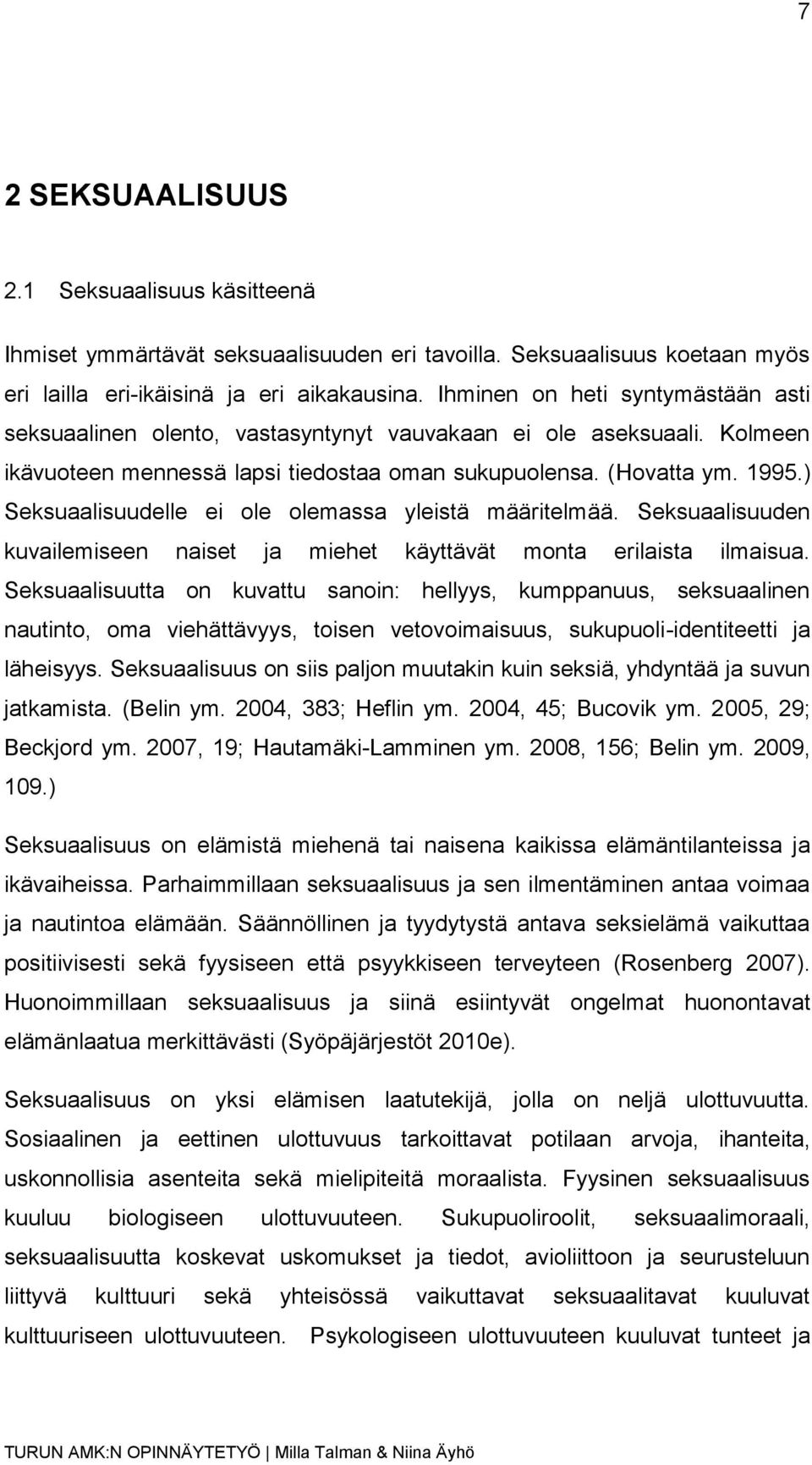 ) Seksuaalisuudelle ei ole olemassa yleistä määritelmää. Seksuaalisuuden kuvailemiseen naiset ja miehet käyttävät monta erilaista ilmaisua.