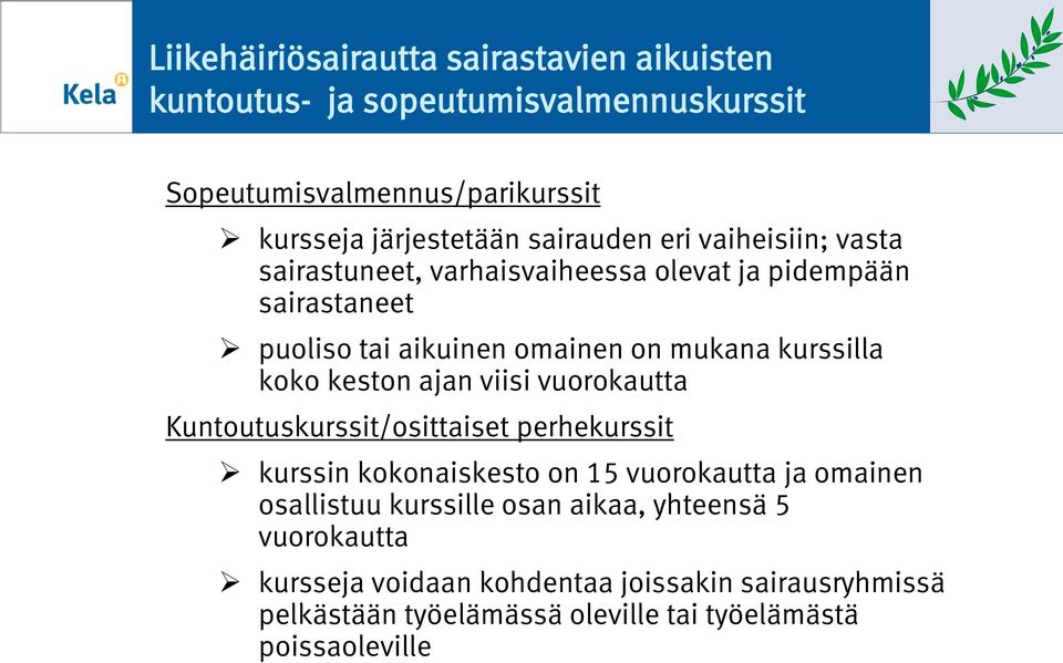 koko keston ajan viisi vuorokautta Kuntoutuskurssit/osittaiset perhekurssit kurssin kokonaiskesto on 15 vuorokautta ja omainen osallistuu