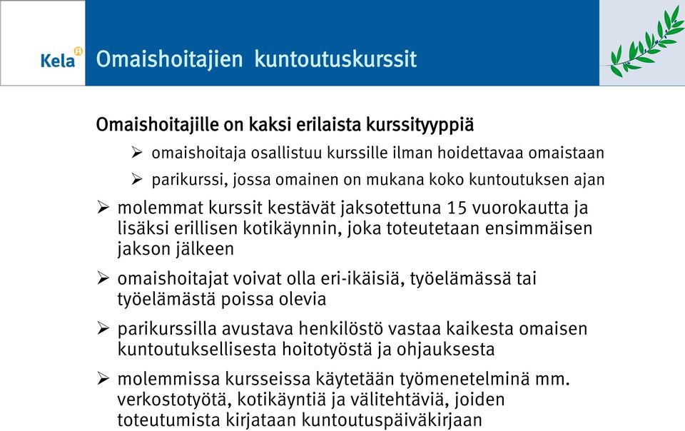 jälkeen omaishoitajat voivat olla eri-ikäisiä, työelämässä tai työelämästä poissa olevia parikurssilla avustava henkilöstö vastaa kaikesta omaisen kuntoutuksellisesta