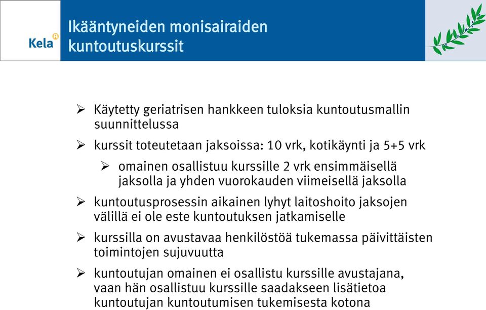 aikainen lyhyt laitoshoito jaksojen välillä ei ole este kuntoutuksen jatkamiselle kurssilla on avustavaa henkilöstöä tukemassa päivittäisten toimintojen