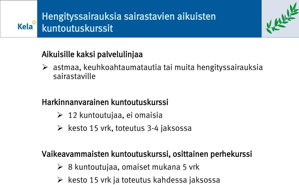 12 kuntoutujaa, ei omaisia kesto 15 vrk, toteutus 3-4 jaksossa Vaikeavammaisten kuntoutuskurssi,