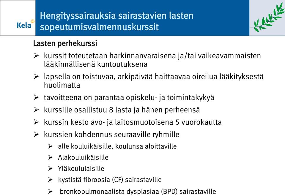 toimintakykyä kurssille osallistuu 8 lasta ja hänen perheensä kurssin kesto avo- ja laitosmuotoisena 5 vuorokautta kurssien kohdennus seuraaville