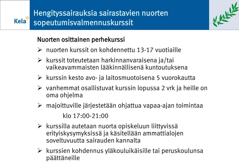 osallistuvat kurssin lopussa 2 vrk ja heille on oma ohjelma majoittuville järjestetään ohjattua vapaa-ajan toimintaa klo 17:00-21:00 kurssilla autetaan nuorta