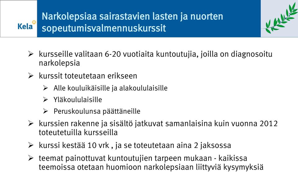 päättäneille kurssien rakenne ja sisältö jatkuvat samanlaisina kuin vuonna 2012 toteutetuilla kursseilla kurssi kestää 10 vrk, ja se