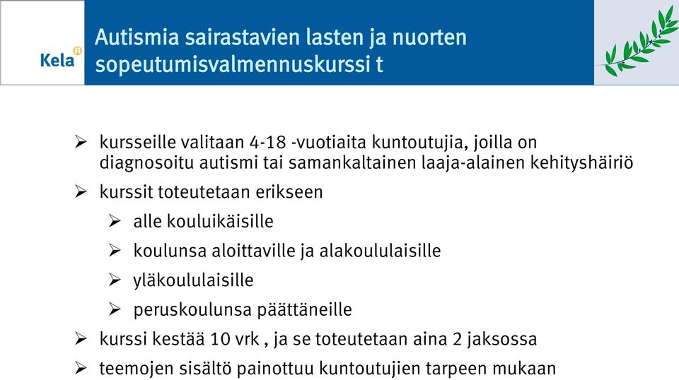 erikseen alle kouluikäisille koulunsa aloittaville ja alakoululaisille yläkoululaisille peruskoulunsa