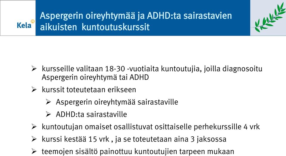 Aspergerin oireyhtymää sairastaville ADHD:ta sairastaville kuntoutujan omaiset osallistuvat osittaiselle