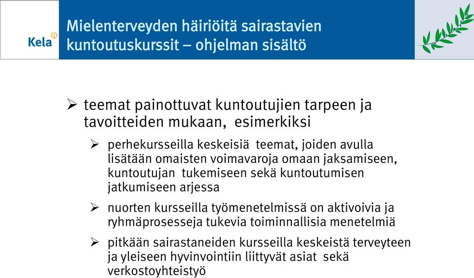 tukemiseen sekä kuntoutumisen jatkumiseen arjessa nuorten kursseilla työmenetelmissä on aktivoivia ja ryhmäprosesseja tukevia