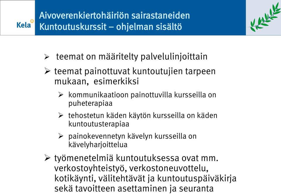 käytön kursseilla on käden kuntoutusterapiaa painokevennetyn kävelyn kursseilla on kävelyharjoittelua työmenetelmiä