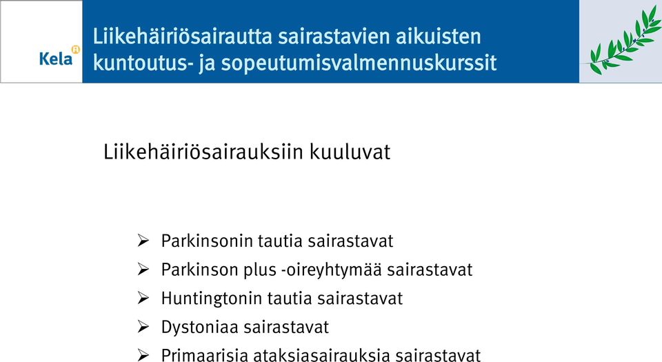 tautia sairastavat Parkinson plus -oireyhtymää sairastavat