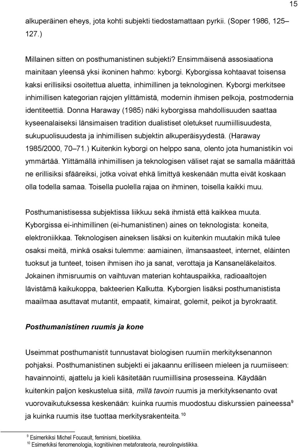 Kyborgi merkitsee inhimillisen kategorian rajojen ylittämistä, modernin ihmisen pelkoja, postmodernia identiteettiä.