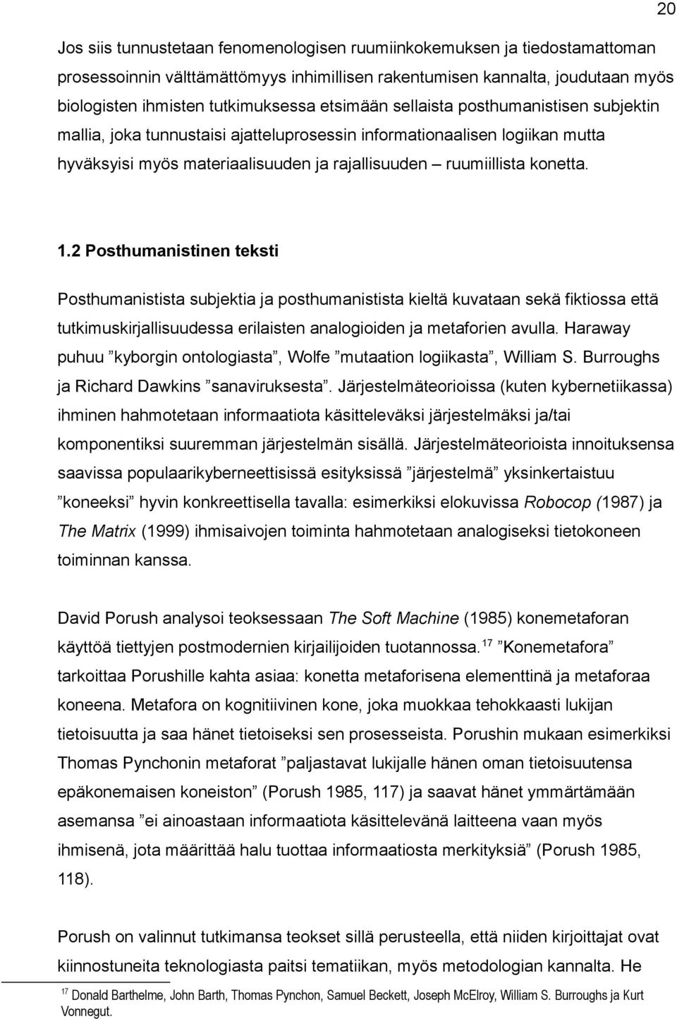 2 Posthumanistinen teksti Posthumanistista subjektia ja posthumanistista kieltä kuvataan sekä fiktiossa että tutkimuskirjallisuudessa erilaisten analogioiden ja metaforien avulla.