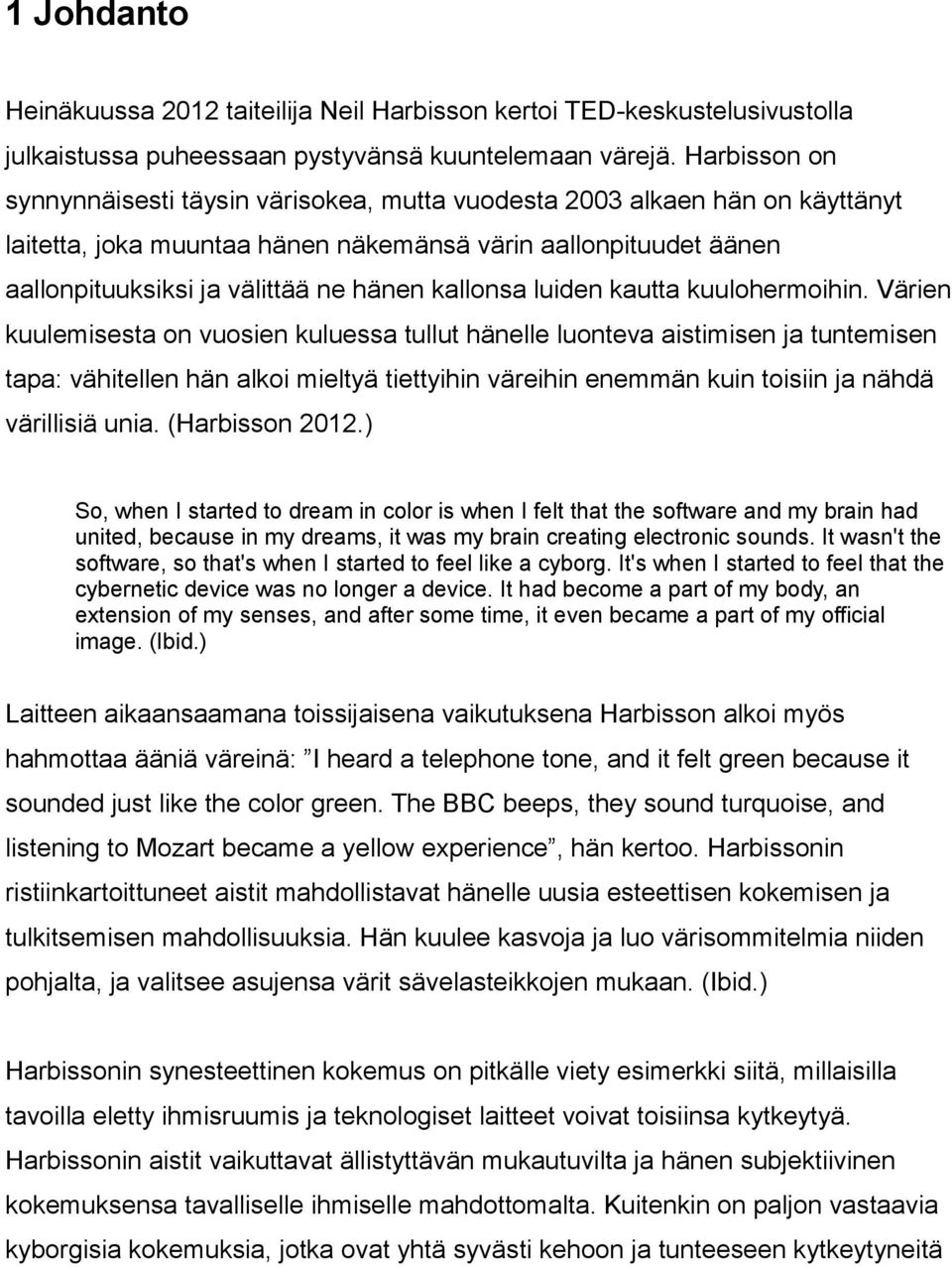 kallonsa luiden kautta kuulohermoihin.