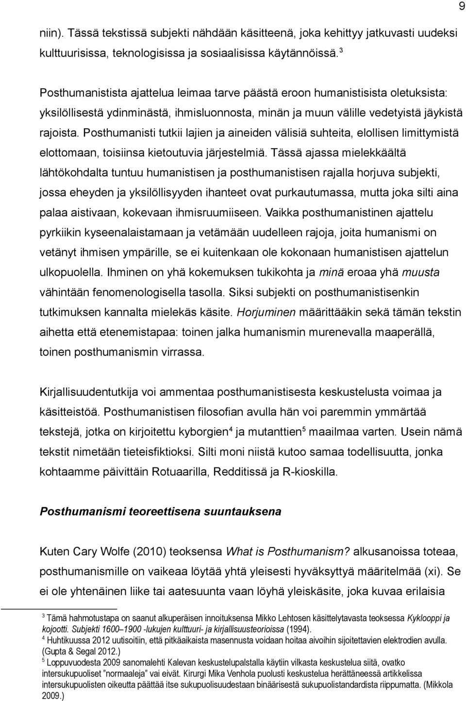 Posthumanisti tutkii lajien ja aineiden välisiä suhteita, elollisen limittymistä elottomaan, toisiinsa kietoutuvia järjestelmiä.